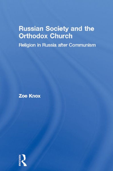 Russian Society and the Orthodox Church: Religion in Russia after Communism