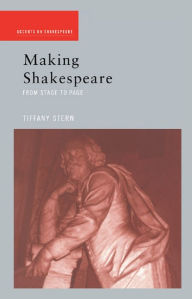 Title: Making Shakespeare: From Stage to Page, Author: Tiffany Stern