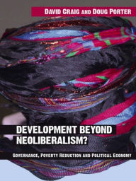 Title: Development Beyond Neoliberalism?: Governance, Poverty Reduction and Political Economy, Author: David Alan Craig