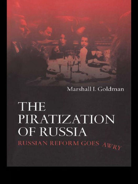 The Piratization of Russia: Russian Reform Goes Awry