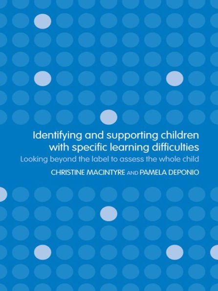 Identifying and Supporting Children with Specific Learning Difficulties: Looking Beyond the Label to Support the Whole Child
