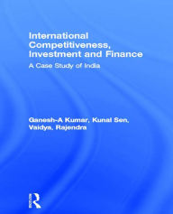 Title: International Competitiveness, Investment and Finance: A Case Study of India, Author: A Ganesh-Kumar