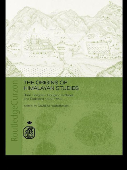 The Origins of Himalayan Studies: Brian Houghton Hodgson in Nepal and Darjeeling