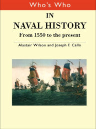 Title: Who's Who in Naval History: From 1550 to the present, Author: Joseph F. Callo