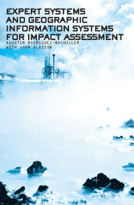 Title: Expert Systems and Geographic Information Systems for Impact Assessment, Author: Agustin Rodriguez-Bachiller