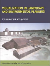 Title: Visualization in Landscape and Environmental Planning: Technology and Applications, Author: Ian Bishop