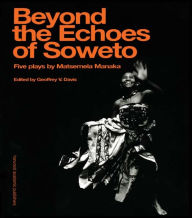 Title: Beyond The Echoes of Soweto, Author: Matsemela Manaka