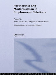 Title: Partnership and Modernisation in Employment Relations, Author: Miguel Martinez Lucio