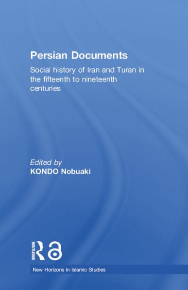 Persian Documents: Social History of Iran and Turan in the 15th-19th Centuries