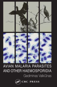 Title: Avian Malaria Parasites and other Haemosporidia, Author: Gediminas Valkiunas