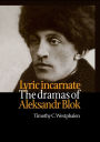 Lyric Incarnate: The dramas of Aleksandr Blok