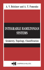 Title: Integrable Hamiltonian Systems: Geometry, Topology, Classification, Author: A.V. Bolsinov