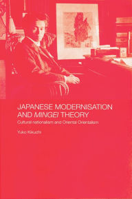 Title: Japanese Modernisation and Mingei Theory: Cultural Nationalism and Oriental Orientalism, Author: Yuko Kikuchi