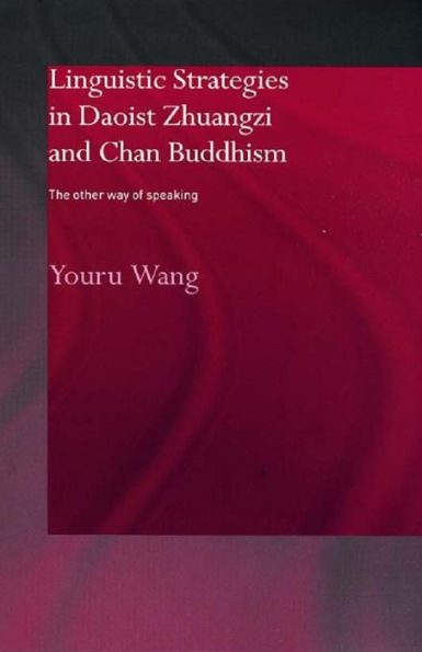 Linguistic Strategies in Daoist Zhuangzi and Chan Buddhism: The Other Way of Speaking