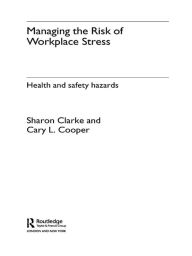 Title: Managing the Risk of Workplace Stress: Health and Safety Hazards, Author: Sharon Clarke