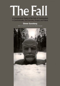 The Fall: A Comparative Study of the End of Communism in Czechoslovakia, East Germany, Hungary and Poland