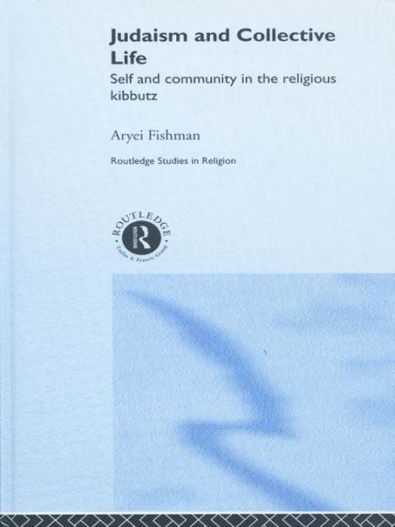 Judaism and Collective Life: Self and Community in the Religious Kibbutz