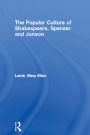 The Popular Culture of Shakespeare, Spenser and Jonson