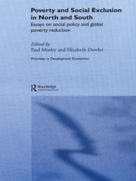 Title: Poverty and Exclusion in North and South: Essays on Social Policy and Global Poverty Reduction, Author: Elizabeth Dowler