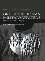 Title: Greek and Roman Military Writers: Selected Readings, Author: Brian Campbell