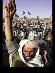 Title: The Shade of Swords: Jihad and the Conflict between Islam and Christianity, Author: M.J Akbar