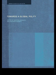 Title: Towards a Global Polity: Future Trends and Prospects, Author: Richard Higgott