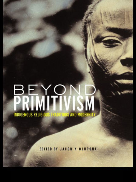 Beyond Primitivism: Indigenous Religious Traditions and Modernity