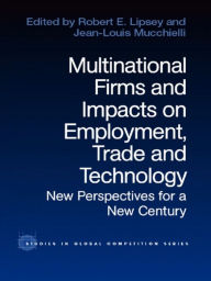 Title: Multinational Firms and Impacts on Employment, Trade and Technology: New Perspectives for a New Century, Author: Robert E. Lipsey