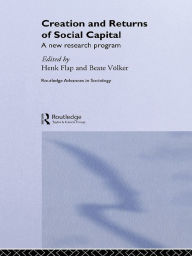 Title: Creation and Returns of Social Capital, Author: Henk Flap