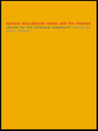 Title: Special Educational Needs and the Internet: Issues for the Inclusive Classroom, Author: Chris Abbott