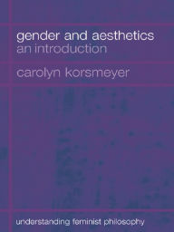 Title: Gender and Aesthetics: An Introduction, Author: Carolyn Korsmeyer