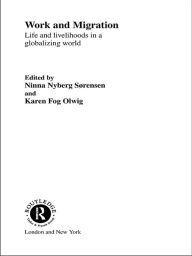 Title: Work and Migration: Life and Livelihoods in a Globalizing World, Author: Karen Fog Olwig