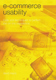 Title: E-Commerce Usability: Tools and Techniques to Perfect the On-Line Experience, Author: David Travis