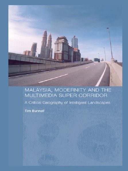 Malaysia, Modernity and the Multimedia Super Corridor: A Critical Geography of Intelligent Landscapes