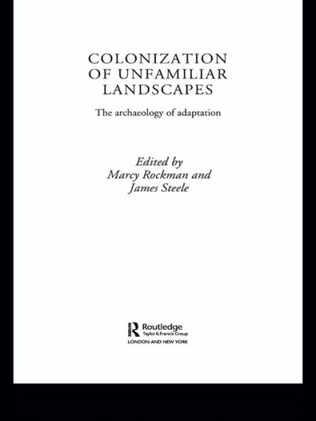 The Colonization of Unfamiliar Landscapes: The Archaeology of Adaptation