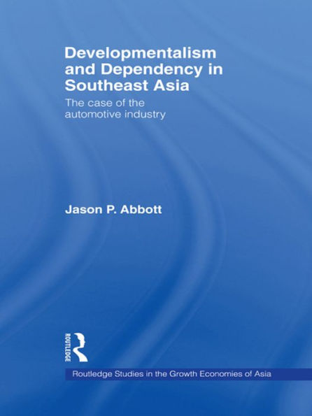 Developmentalism and Dependency in Southeast Asia: The Case of the Automotive Industry