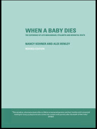 Title: When A Baby Dies: The Experience of Late Miscarriage, Stillbirth and Neonatal Death, Author: Alix Henley