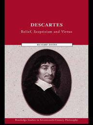 Title: Descartes: Belief, Scepticism and Virtue, Author: Richard Davies