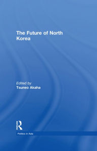 Title: The Future of North Korea, Author: Tsuneo Akaha