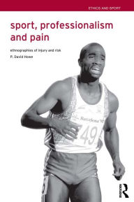 Title: Sport, Professionalism and Pain: Ethnographies of Injury and Risk, Author: David Howe