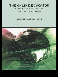 Title: The Online Educator: A Guide to Creating the Virtual Classroom, Author: Maggie McVay Lynch