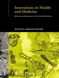 Title: Innovations in Health and Medicine: Diffusion and Resistance in the Twentieth Century, Author: Jenny Stanton