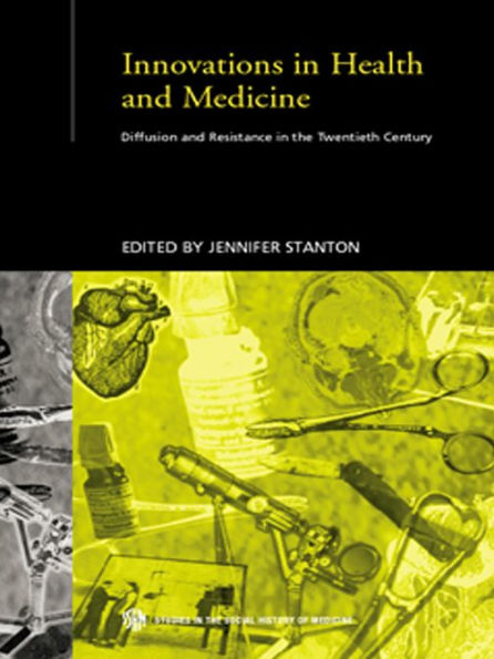 Innovations in Health and Medicine: Diffusion and Resistance in the Twentieth Century