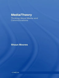 Title: Media/Theory: Thinking about Media and Communications, Author: Shaun Moores