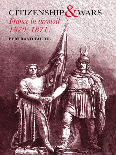 Citizenship and Wars: France in Turmoil 1870-1871