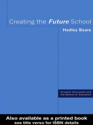 Title: Creating the Future School, Author: Hedley Beare