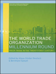 Title: The World Trade Organization Millennium Round: Freer Trade in the Twenty First Century, Author: Klaus Gunter Deutsch