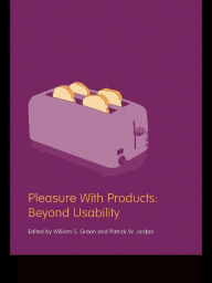 Title: Pleasure With Products: Beyond Usability, Author: William S. Green