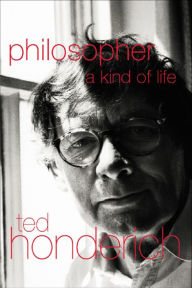 Title: Philosopher A Kind Of Life, Author: Prof Ted Honderich