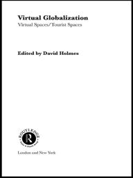 Title: Virtual Globalization: Virtual Spaces/Tourist Spaces, Author: David Holmes